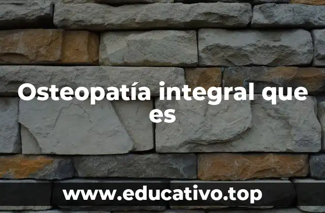 El enfoque holístico de la osteopatía integral