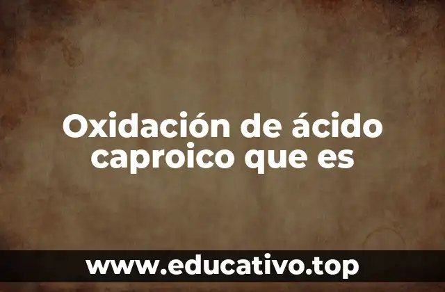Oxidación de ácido caproico que es
