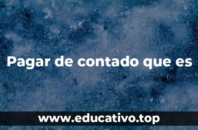 Pagar de contado que es