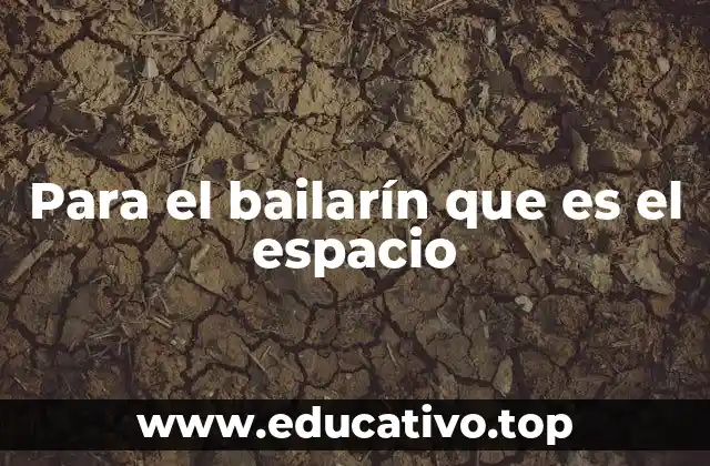 Para el bailarín que es el espacio