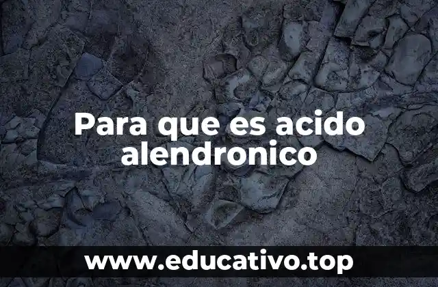 Para que es acido alendronico