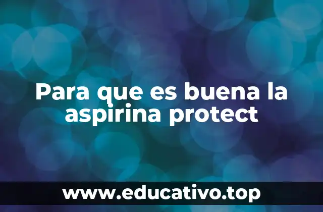 Para que es buena la aspirina protect
