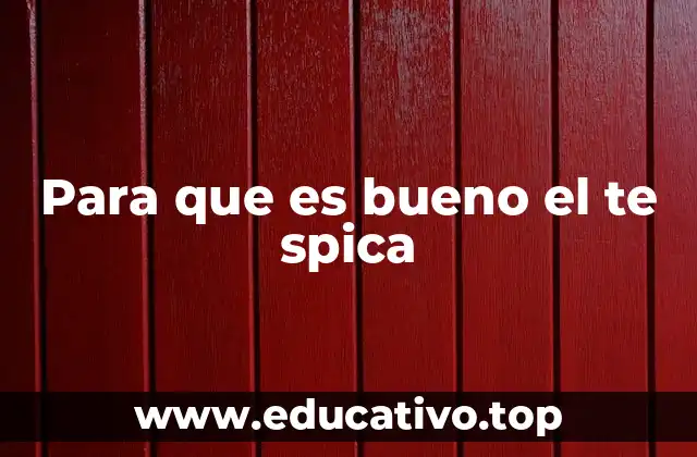 Beneficios del té Spica para el bienestar general