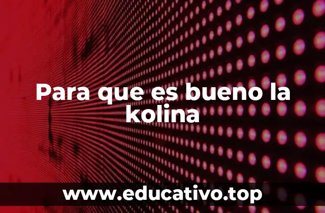 Para que es bueno la kolina