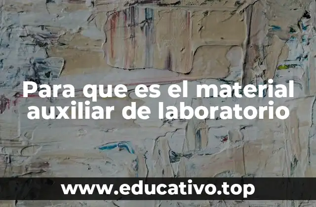 Para que es el material auxiliar de laboratorio
