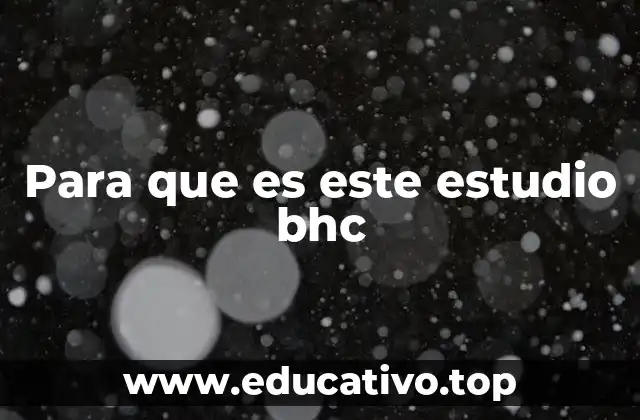 Para que es este estudio bhc
