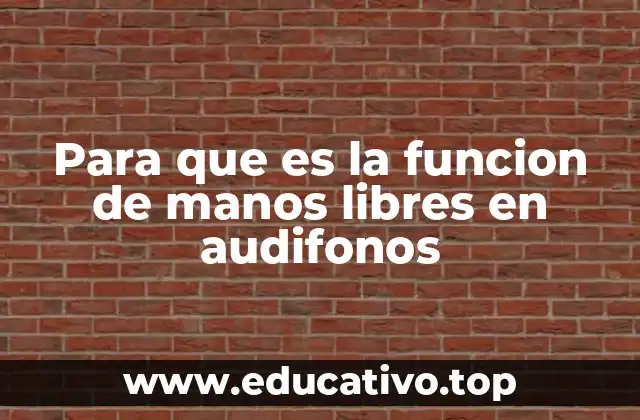 Para que es la funcion de manos libres en audifonos