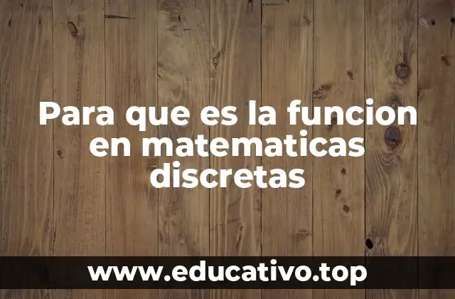 Para que es la funcion en matematicas discretas