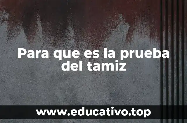 Para que es la prueba del tamiz