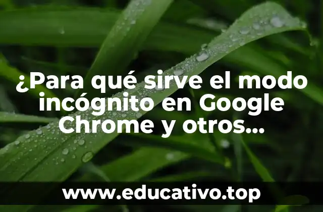 ¿Para qué sirve el modo incógnito en Google Chrome y otros navegadores?