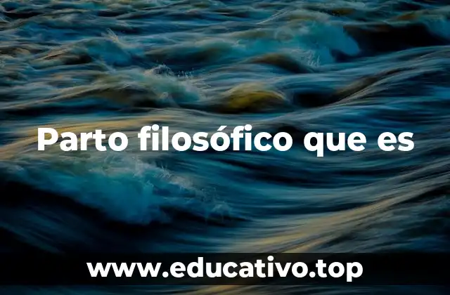 Parto filosófico que es