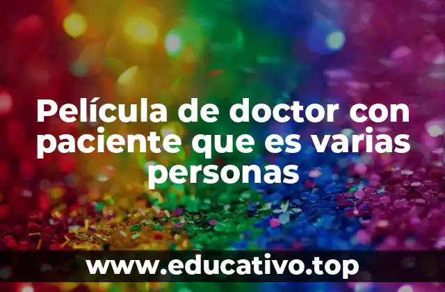 Película de doctor con paciente que es varias personas