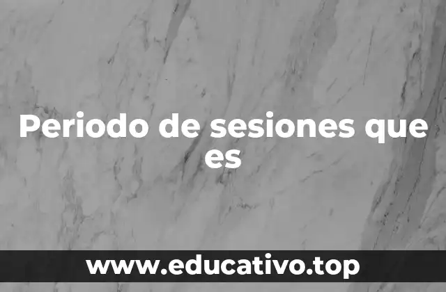 El periodo de sesiones en el entorno legislativo