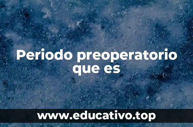 Periodo preoperatorio que es
