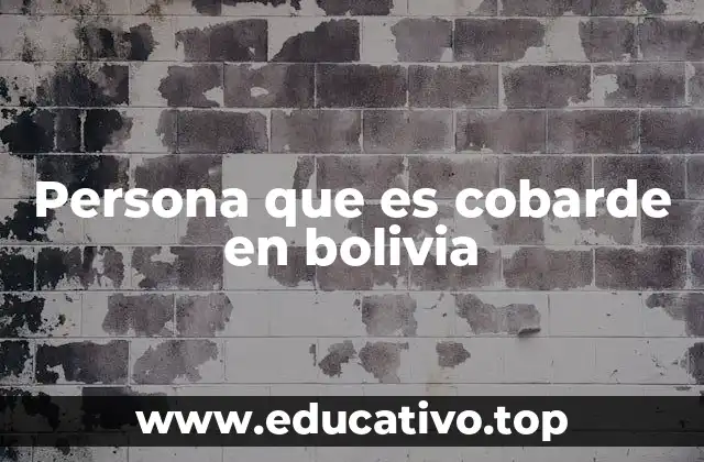 Persona que es cobarde en bolivia