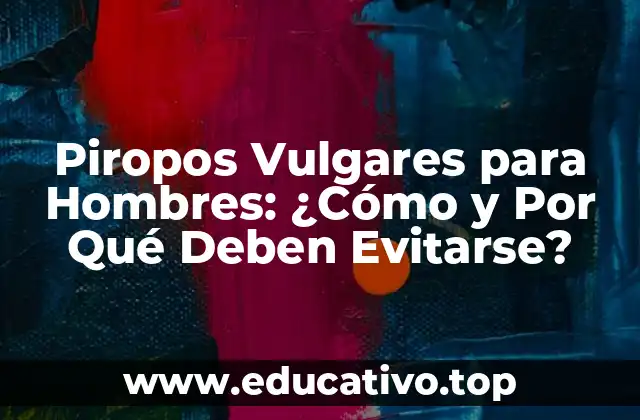 Piropos Vulgares para Hombres: ¿Cómo y Por Qué Deben Evitarse?