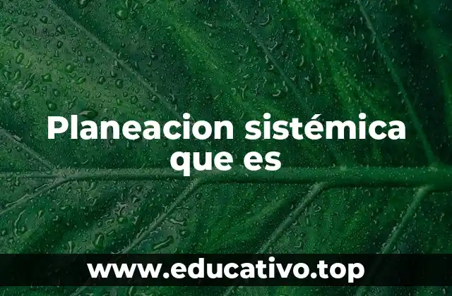 Planeacion sistémica que es