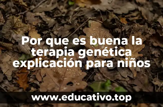 Cómo la terapia genética puede ayudar a los niños