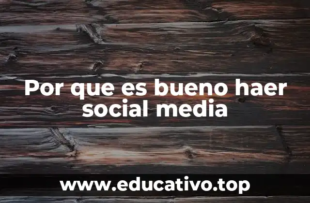 Por que es bueno haer social media