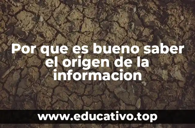 Por que es bueno saber el origen de la informacion
