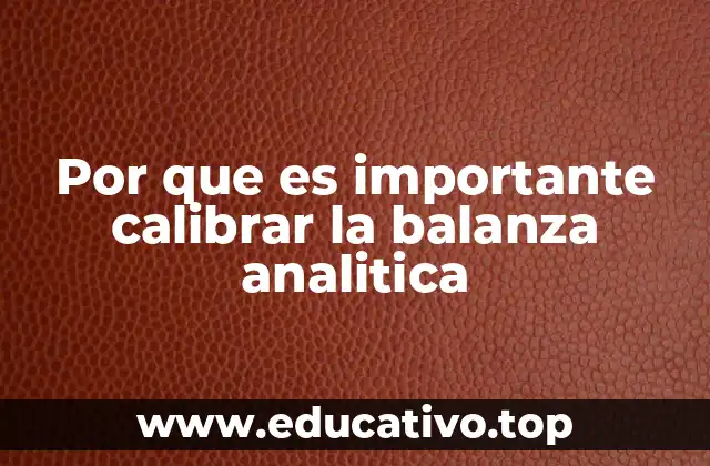 Por que es importante calibrar la balanza analitica