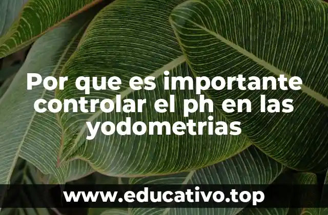 Por que es importante controlar el ph en las yodometrias