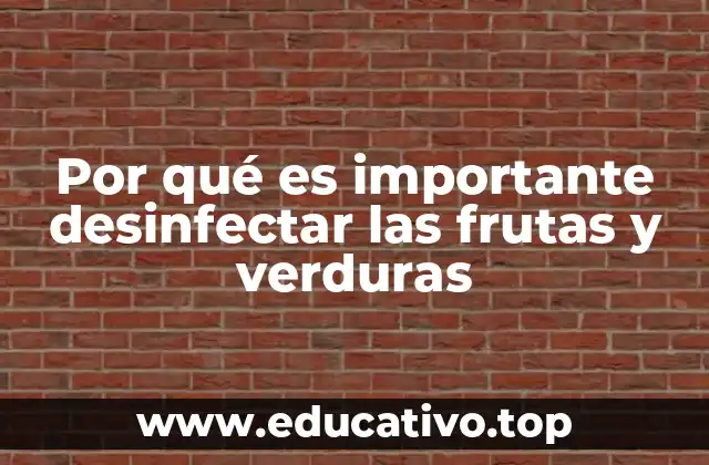 Por qué es importante desinfectar las frutas y verduras