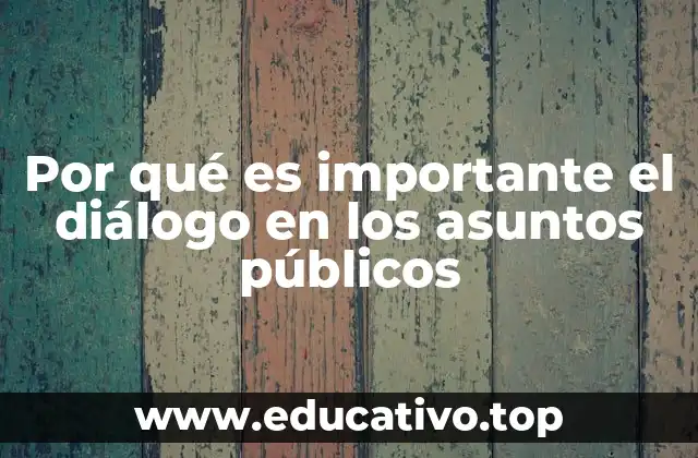 Por qué es importante el diálogo en los asuntos públicos