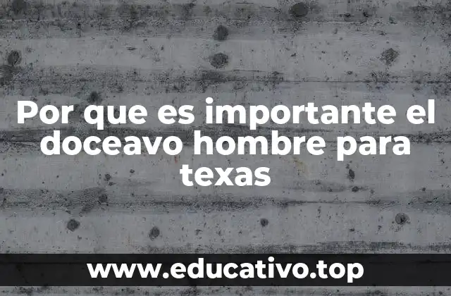 Por que es importante el doceavo hombre para texas