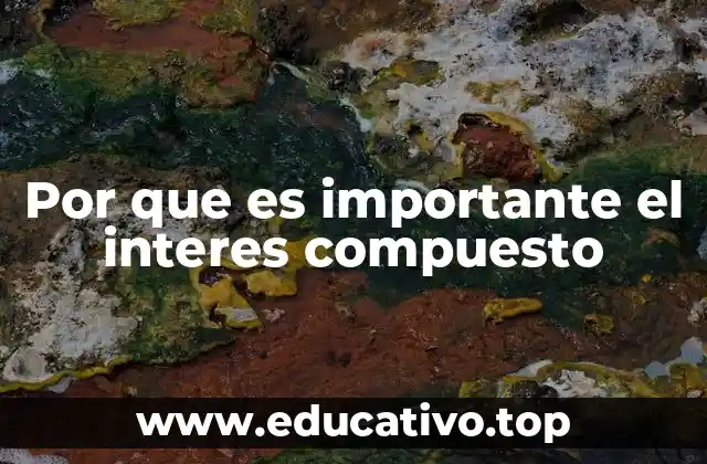 Cómo el interés compuesto puede transformar tu futuro financiero