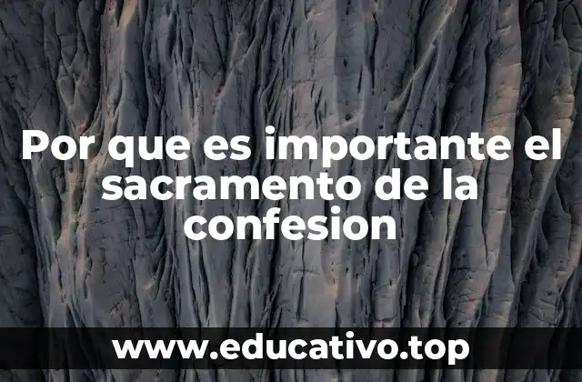 Por que es importante el sacramento de la confesion