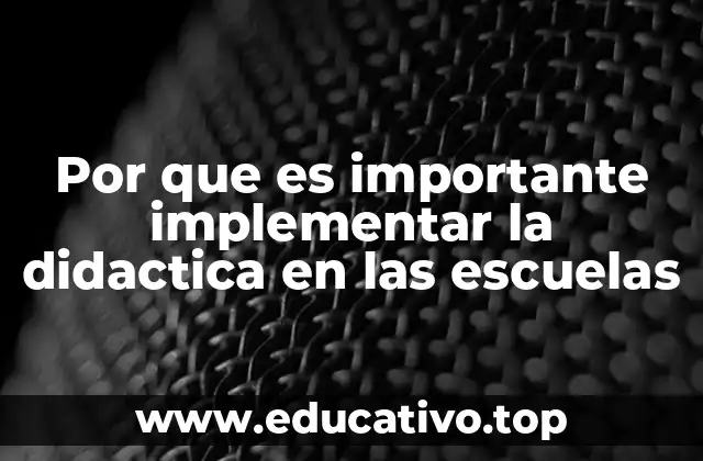 Por que es importante implementar la didactica en las escuelas