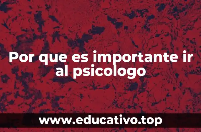 Por que es importante ir al psicologo