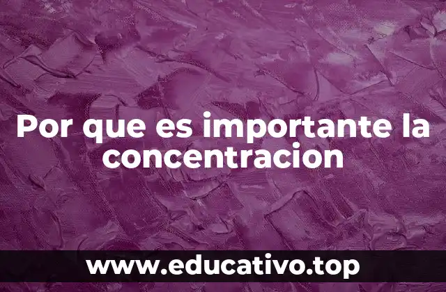 Cómo la concentración impacta en el rendimiento académico y profesional