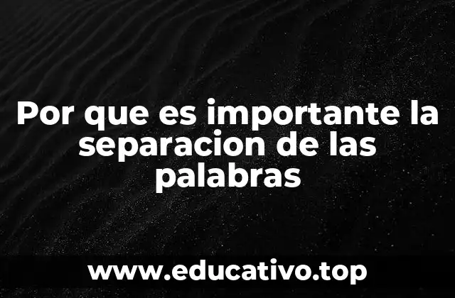 Por que es importante la separacion de las palabras