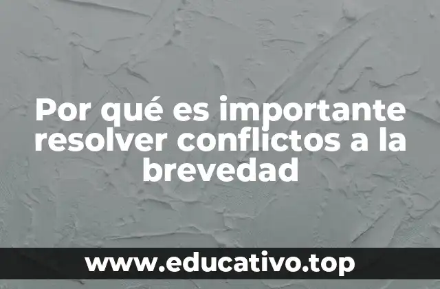 Por qué es importante resolver conflictos a la brevedad
