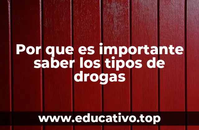 Por que es importante saber los tipos de drogas