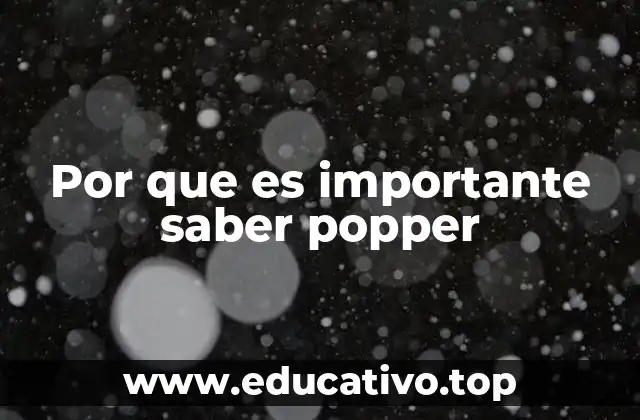 Por que es importante saber popper