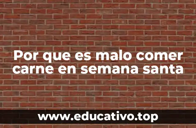 Por que es malo comer carne en semana santa
