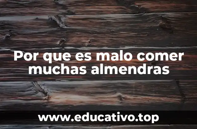 Consecuencias no visibles del consumo excesivo de almendras