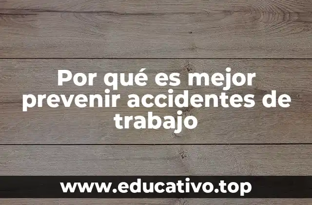 Por qué es mejor prevenir accidentes de trabajo
