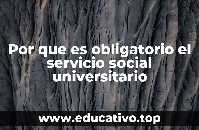 Por que es obligatorio el servicio social universitario