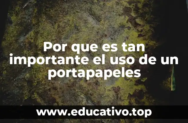 Por que es tan importante el uso de un portapapeles
