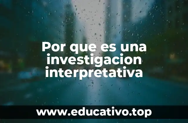 Por que es una investigacion interpretativa