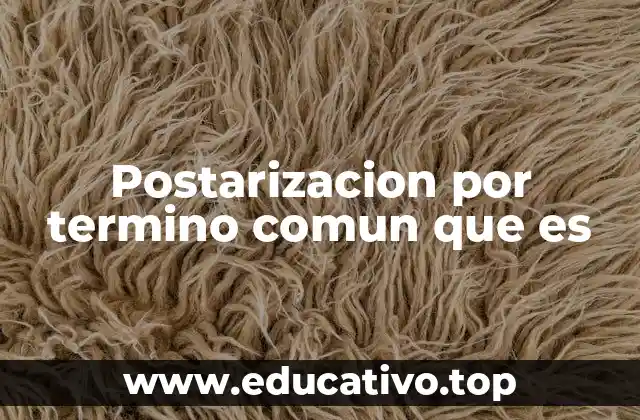 Postarizacion por termino comun que es