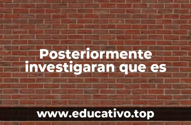 Posteriormente investigaran que es