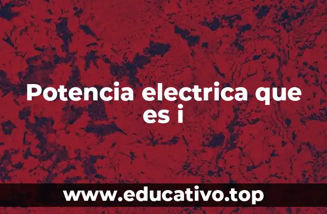 Potencia electrica que es i