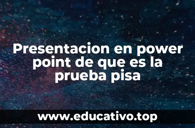 Presentacion en power point de que es la prueba pisa