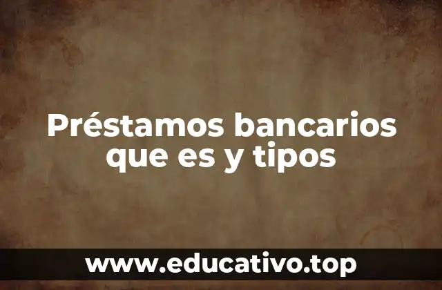 Préstamos bancarios que es y tipos