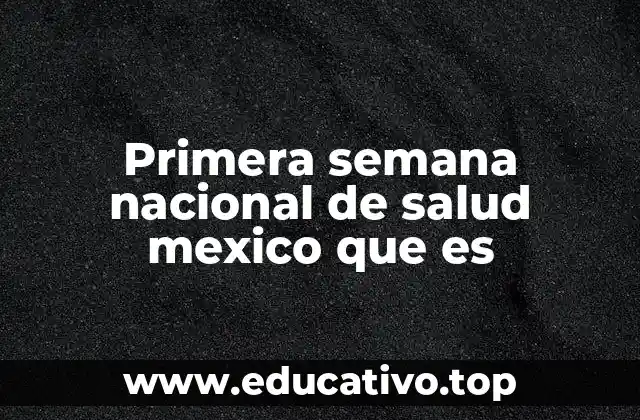 Primera semana nacional de salud mexico que es